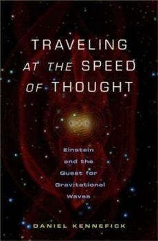 Hardcover Traveling at the Speed of Thought: Einstein and the Quest for Gravitational Waves Book