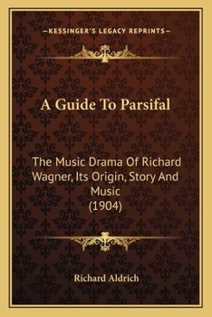 Paperback A Guide To Parsifal: The Music Drama Of Richard Wagner, Its Origin, Story And Music (1904) Book