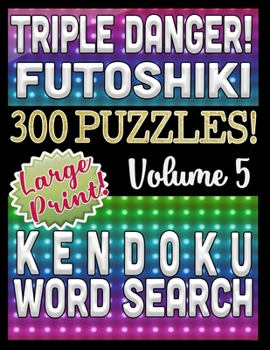 Triple Danger 300 Puzzles - Kendoku, Word Search and Futoshiki: Large Print Combined Fun Logic Puzzles with Variable Difficulty (Burning Hot Series)