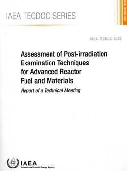 Paperback Assessment of Post-Irradiation Examination Techniques for Advanced Reactor Fuel and Materials Book