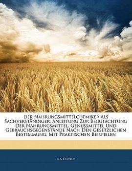 Paperback Der Nahrungsmittelchemiker ALS Sachverstandiger: Anleitung Zur Begutachtung Der Nahrungsmittel, Genussmittel Und Gebrauchsgegenstande Nach Den Gesetzl [German] Book