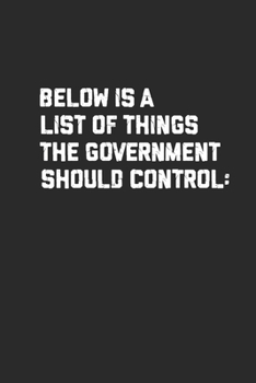 Paperback Below Is A List Of Things The Government Should Control: Dotted Bullet Notebook (6" x 9" - 120 pages) Economics Themed Notebook for Daily Journal, Dia Book