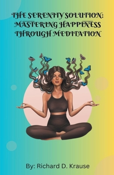 Paperback The Serenity Solution: Mastering Happiness through Meditation Book