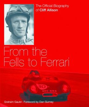 Hardcover From the Fells to Ferrari: The Official Biography of Cliff Allison Book