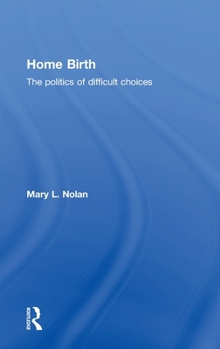 Hardcover Home Birth: The Politics of Difficult Choices Book