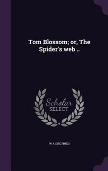 Hardcover Tom Blossom; or, The Spider's web .. Book