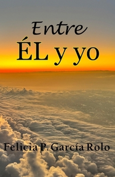 Entre Él y yo (Spanish Edition)