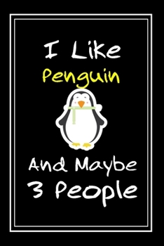 I Like Penguin And Maybe 3 People: Notebook And Journal Gift  - 120 pages Funny Penguin Blank Lined Journal Notebook Planner