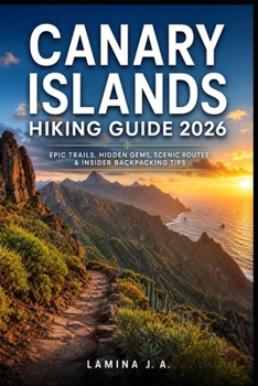 CANARY ISLANDS HIKING GUIDE 2026: EPIC TRAILS, HIDDEN GEMS, SCENIC ROUTES & INSIDER BACKPACKING TIPS