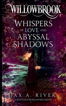 Willowbrook Whispers of Love and Abyssal Shadows (A Centuria Romantasy Novel)