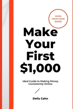 Paperback Make Your First $1,000: An Ideal Guide to Making Money Consistently Online, Work From Home While You Roam Book