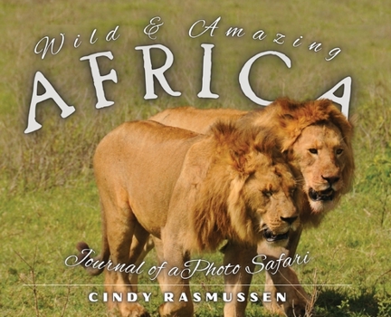 Hardcover Wild and Amazing Africa: Journal of a Photo Safari Book
