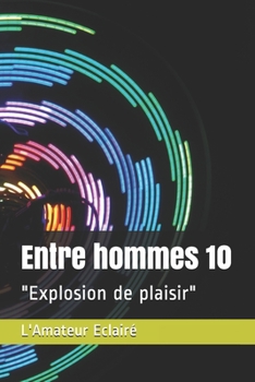 Paperback Entre hommes 10: Explosion de plaisir [French] Book