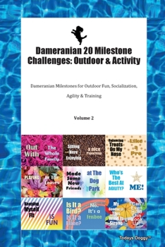 Dameranian 20 Milestone Challenges: Outdoor & Activity Dameranian Milestones for Outdoor Fun, Socialization, Agility & Training Volume 2