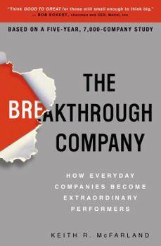 Hardcover The Breakthrough Company: How Everyday Companies Become Extraordinary Performers Book