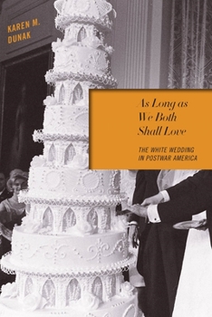 Paperback As Long as We Both Shall Love: The White Wedding in Postwar America Book