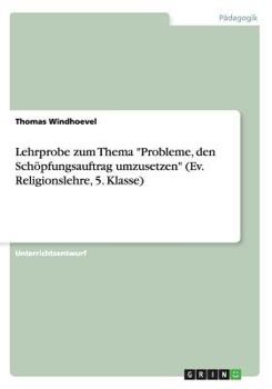 Paperback Lehrprobe zum Thema "Probleme, den Schöpfungsauftrag umzusetzen" (Ev. Religionslehre, 5. Klasse) [German] Book