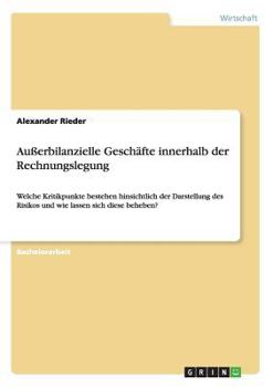 Paperback Außerbilanzielle Geschäfte innerhalb der Rechnungslegung: Welche Kritikpunkte bestehen hinsichtlich der Darstellung des Risikos und wie lassen sich di [German] Book