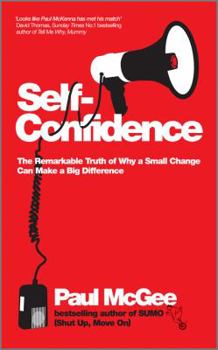 Paperback Self-Confidence: The Remarkable Truth of Why a Small Change Can Make a Big Difference Book