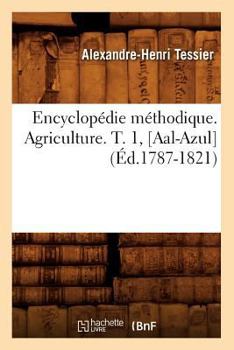 Paperback Encyclopédie Méthodique. Agriculture. T. 1, [Aal-Azul] (Éd.1787-1821) [French] Book