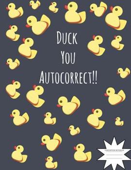 Paperback Duck You Autocorrect Composition Notebook: Notebooks for School (Back to School Notebook, Comp Book, College Ruled)(8.5 X 11)(Memo Book) Book