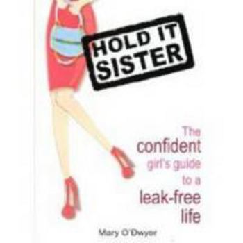 Paperback Hold it Sister: The Confident Girl's Guide to a Leak Free Life Book