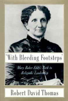 Hardcover With Bleeding Footsteps: Mary Baker Eddy's Path to Religious Leadership Book