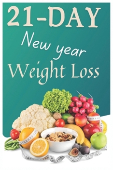 Paperback 21-Day New Year Weight Loss: Free Recipes, detailed meal plan. Quick and safe to shed pounds of fast Book