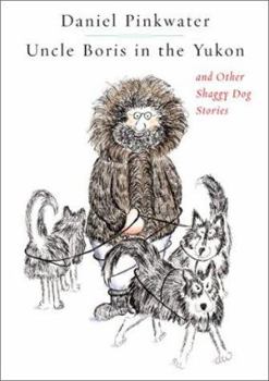 Hardcover Uncle Boris in the Yukon and Other Shaggy Dog Stories Book