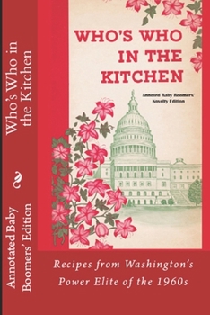 Paperback Who's Who In the Kitchen - 1960s DC Celebrity's Mom's Recipes: True Home Recipes from the Nation's Capital's Power Elite of the 1960s Book