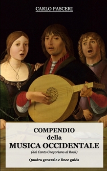 Compendio della Musica Occidentale (dal Canto Gregoriano al Rock): Quadro generale e linee guida (Italian Edition)