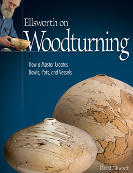 Paperback Ellsworth on Woodturning: How a Master Creates Bowls, Pots, and Vessels Book