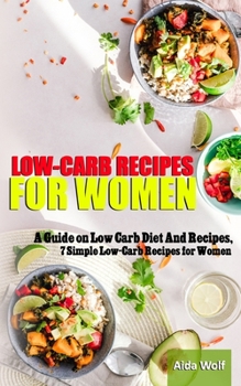 Paperback Low-Carb Recipes for Women: A Guide on Low Carb Diet And Recipes "7 Simple Low-Carb Recipes for Women" Book