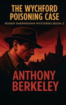 The Wychford Poisoning Case (Roger Sheringham Mysteries)