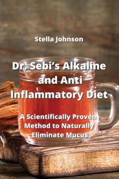 Paperback Dr. Sebi's Alkaline and Anti-Inflammatory Diet: A Scientifically Proven Methods of Narutally Eliminate Mucus Book