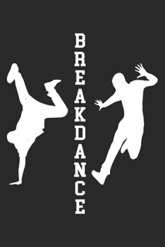 breakdance: Breakdance Notebook Blank Lined breakdancing dance Journal line with lines 6x9 120 Pages Checklist Record Book dancing Lovers Take Notes ... Gift for Breakdancer Breakdance Lovers