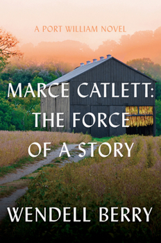 Hardcover Marce Catlett: The Force of a Story: A Port William Novel Book