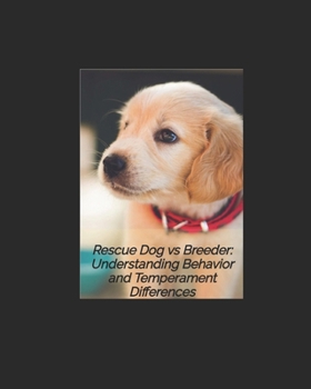 Paperback Rescue dog vs Breeder: Understanding Temperment and Behavior Book