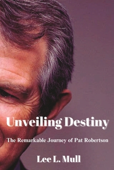 Paperback Unveiling Destiny: The Remarkable Journey of Pat Robertson Book