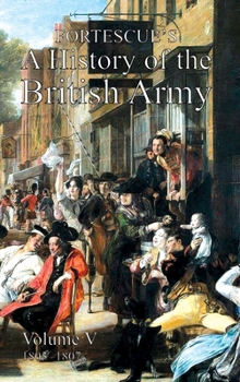 Fortescue's History of the British Army: Volume V - Book #5 of the A History of the British Army