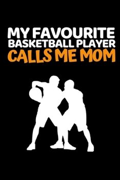 Paperback My Favourite Basketball Player Calls Me Mom: Basketball Notebook/Journal (6" X 9") Funny Gift Ideas For Basketball Lovers Book