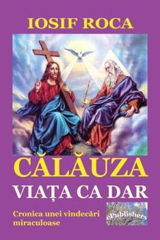 Paperback Calauza: Viata CA Dar: Cronica Unei Vindecari Miraculoase [Romanian] Book
