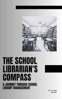 Paperback The School Librarian's Compass: A Journey Through School Library Management Book