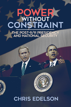 Hardcover Power Without Constraint: The Post-9/11 Presidency and National Security Book