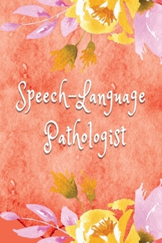 Speech-Language Pathologist: Speech-Language Pathologist Notebook, Journal Or Diary Speech Therapist Appreciation Gifts - Perfect Thanksgiving Thank You Gift Ideas For SLP & Speech Therapy.
