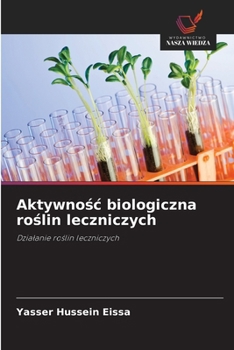 Aktywnosc biologiczna roslin leczniczych (Polish Edition)