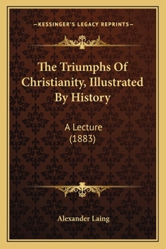 Paperback The Triumphs Of Christianity, Illustrated By History: A Lecture (1883) Book