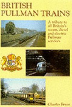 Hardcover British Pullman Trains: A Tribute to All Britain's Steam, Diesel and Electric Pullman Services Book