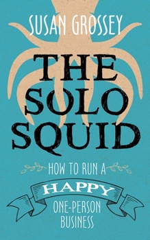 Paperback The Solo Squid: How to Run a Happy One-Person Business Book