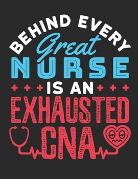 Behind Every Great Nurse Is An Exhausted CNA: CNA 2020 Weekly Planner (Jan 2020 to Dec 2020), Paperback 8.5 x 11, Certified Nursing Assistant Calendar Schedule Organizer
